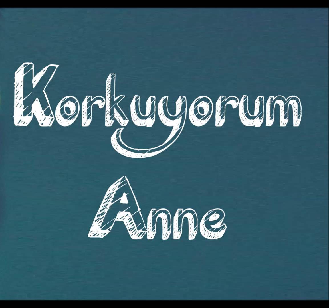 Korkuyorum anne